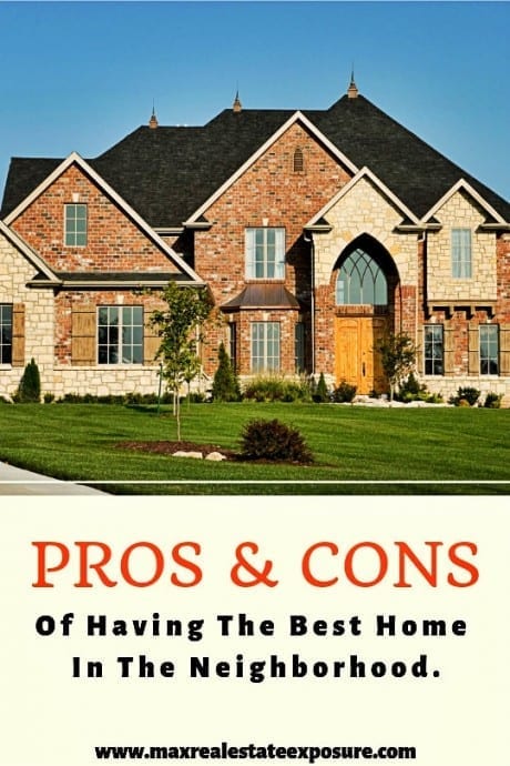 Pros and Cons of Having The Best House in The Neighborhood