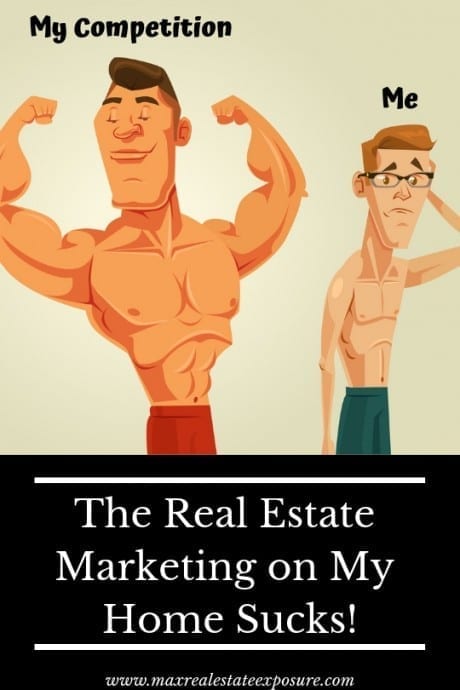 Real Estate Marketing on My Home Sucks Compared to The Competition
