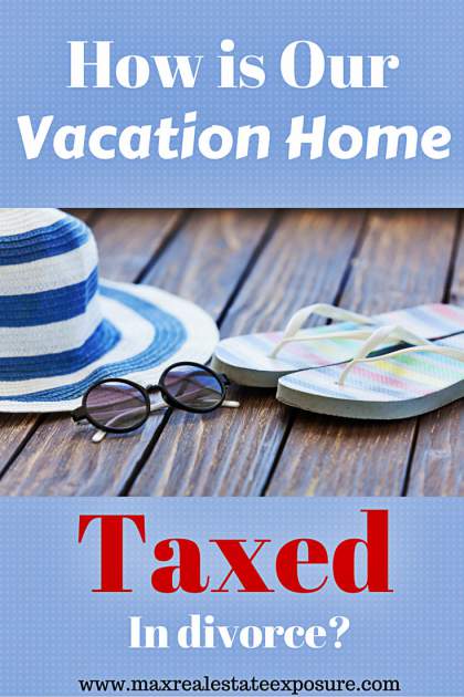 How Are Vaction Homes Taxed With Divorce