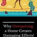 Why Overpricing a Home Creates Damaging Effects